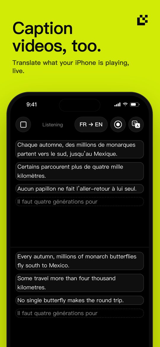 Caption videos, too. — Translate what your iPhone is playing, live.